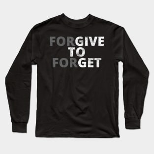 Forgive to Forget Long Sleeve T-Shirt